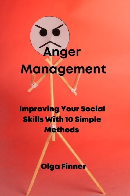 Anger Management: Improving Your Social Skills With 10 Simple Methods (Paperback)