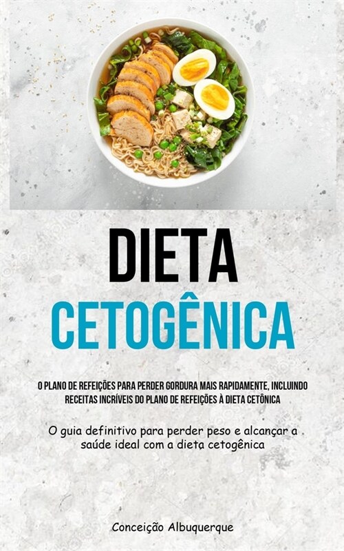 Dieta Cetog?ica: O plano de refei寤es para perder gordura mais rapidamente, incluindo receitas incr?eis do plano de refei寤es ?dieta (Paperback)