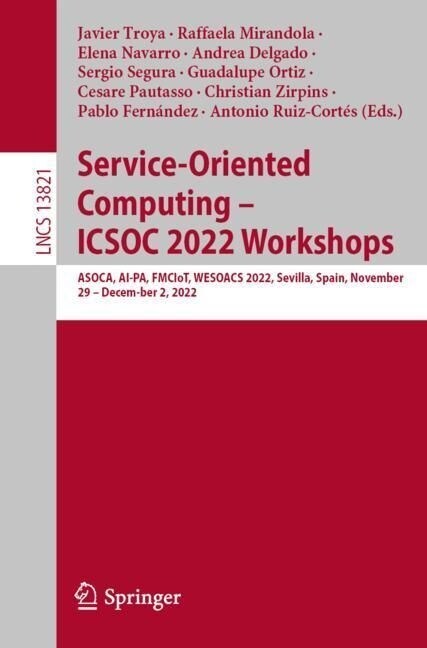 Service-Oriented Computing - Icsoc 2022 Workshops: Asoca, Ai-Pa, Fmciot, Wesoacs 2022, Sevilla, Spain, November 29 - December 2, 2022 Proceedings (Paperback, 2023)