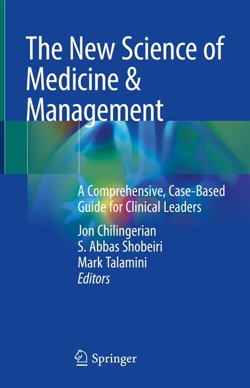 The New Science of Medicine & Management: A Comprehensive, Case-Based Guide for Clinical Leaders (Hardcover, 2023)