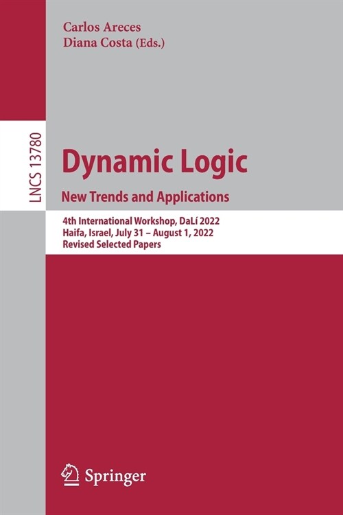 Dynamic Logic. New Trends and Applications: 4th International Workshop, Dal?2022, Haifa, Israel, July 31-August 1, 2022, Revised Selected Papers (Paperback, 2023)