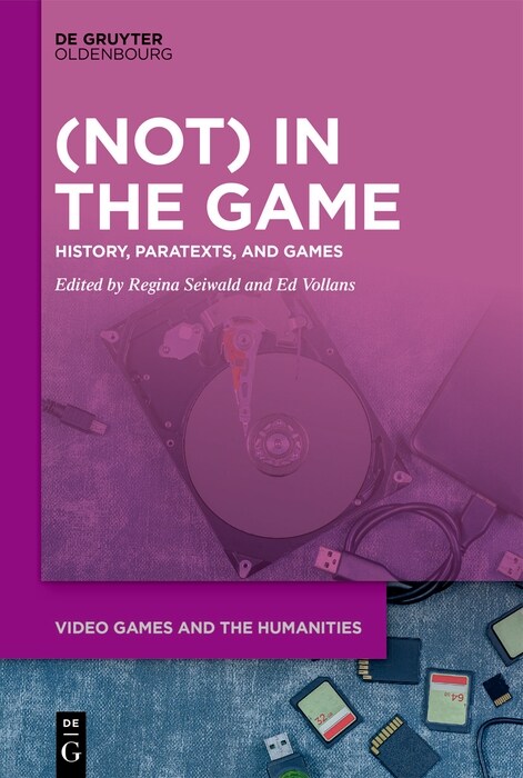 (Not) in the Game: History, Paratexts, and Games (Hardcover)