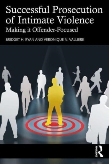 Successful Prosecution of Intimate Violence : Making it Offender-Focused (Paperback)