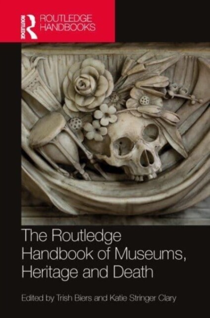The Routledge Handbook of Museums, Heritage, and Death (Hardcover, 1)
