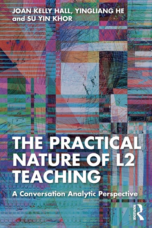 The Practical Nature of L2 Teaching : A Conversation Analytic Perspective (Paperback)