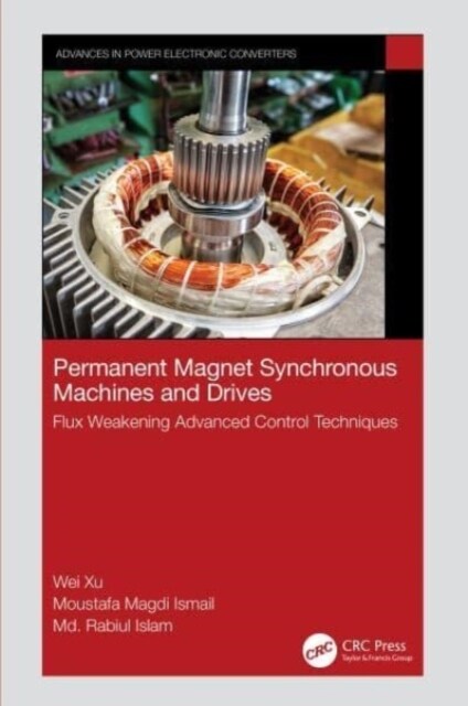 Permanent Magnet Synchronous Machines and Drives : Flux Weakening Advanced Control Techniques (Hardcover)