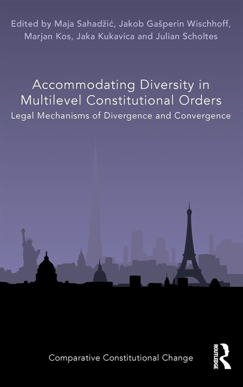 Accommodating Diversity in Multilevel Constitutional Orders : Legal Mechanisms of Divergence and Convergence (Hardcover)