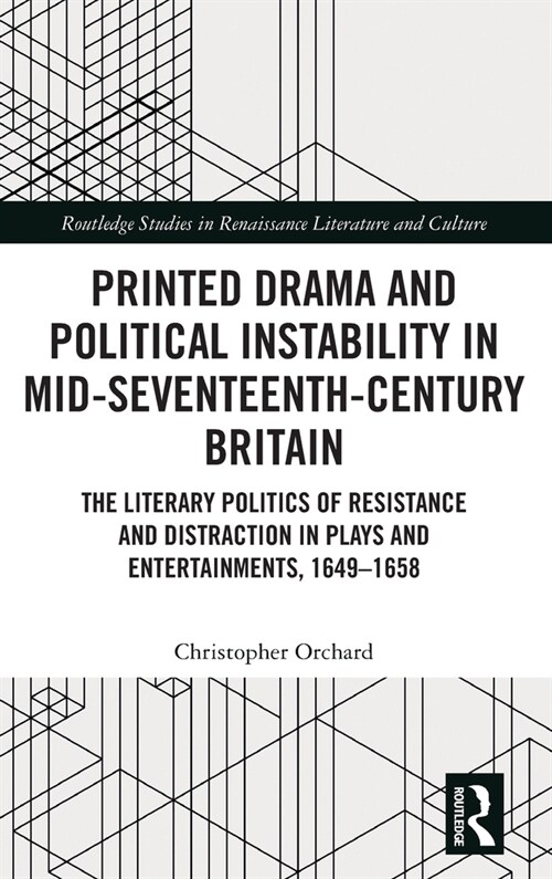 Printed Drama and Political Instability in Mid-Seventeenth-Century Britain : The Literary Politics of Resistance and Distraction in Plays and Entertai (Hardcover)
