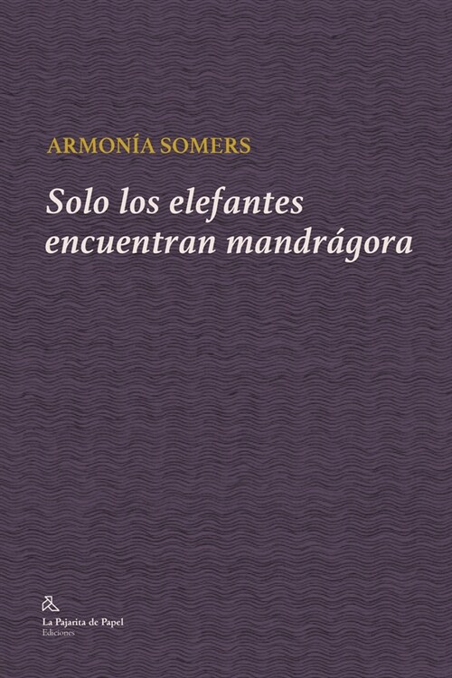 SOLO LOS ELEFANTES ENCUENTRAN MANDRAGORA (Book)