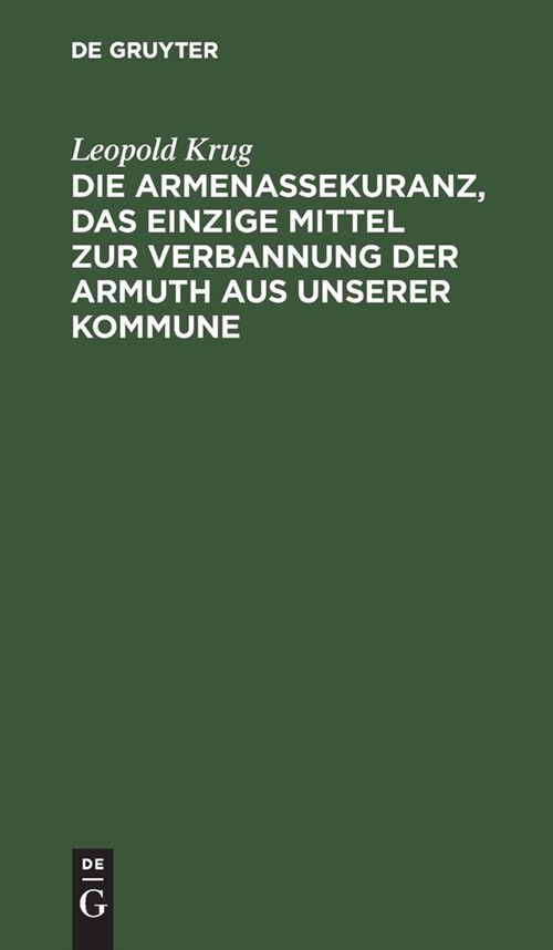 Die Armenassekuranz, das einzige Mittel zur Verbannung der Armuth aus unserer Kommune (Hardcover, Reprint 2022)