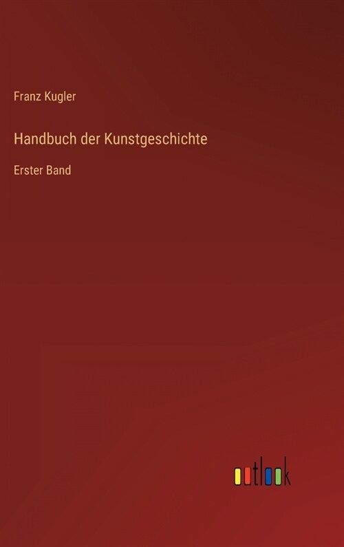 Handbuch der Kunstgeschichte: Erster Band (Hardcover)