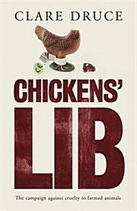 Chickens Lib : The Campaign Against Cruelty to Farmed Animals (Hardcover)