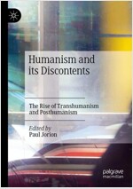 Humanism and Its Discontents: The Rise of Transhumanism and Posthumanism (Paperback, 2022)