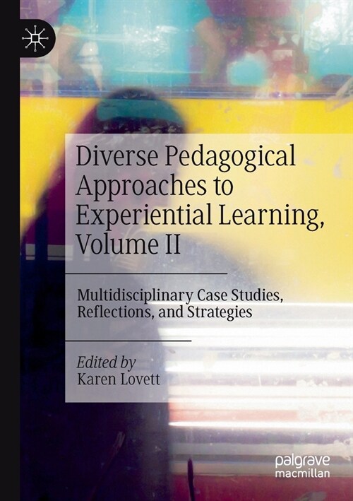 Diverse Pedagogical Approaches to Experiential Learning, Volume II: Multidisciplinary Case Studies, Reflections, and Strategies (Paperback, 2022)