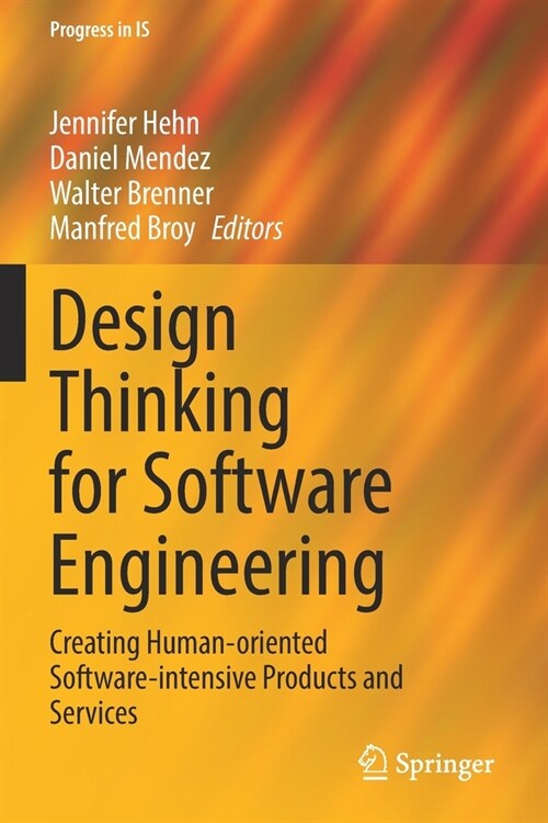 Design Thinking for Software Engineering: Creating Human-Oriented Software-Intensive Products and Services (Paperback, 2022)