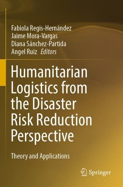 Humanitarian Logistics from the Disaster Risk Reduction Perspective: Theory and Applications (Paperback, 2022)