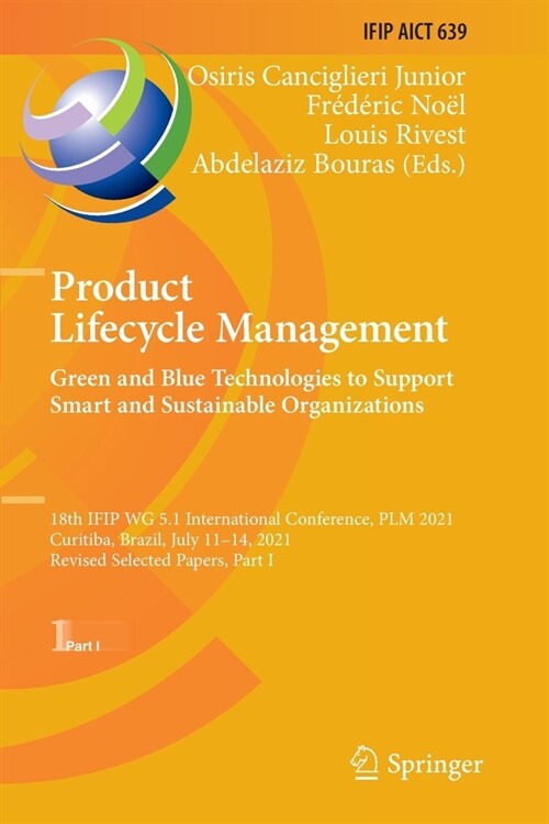 Product Lifecycle Management. Green and Blue Technologies to Support Smart and Sustainable Organizations: 18th Ifip Wg 5.1 International Conference, P (Paperback, 2022)