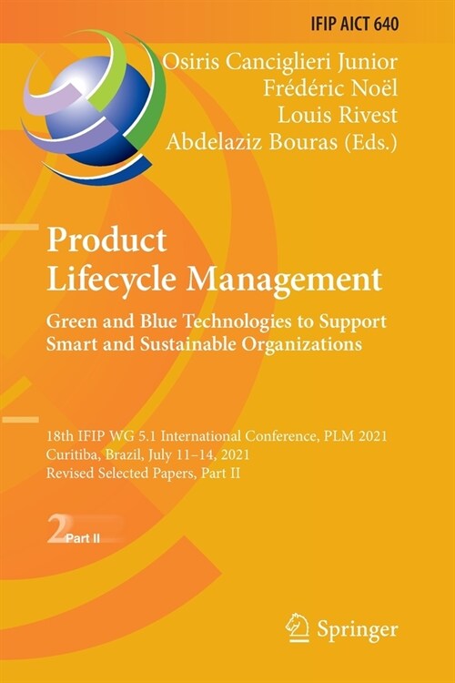 Product Lifecycle Management. Green and Blue Technologies to Support Smart and Sustainable Organizations: 18th Ifip Wg 5.1 International Conference, P (Paperback, 2022)