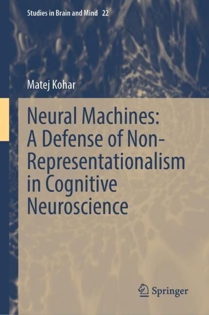 Neural Machines: A Defense of Non-Representationalism in Cognitive Neuroscience (Hardcover)