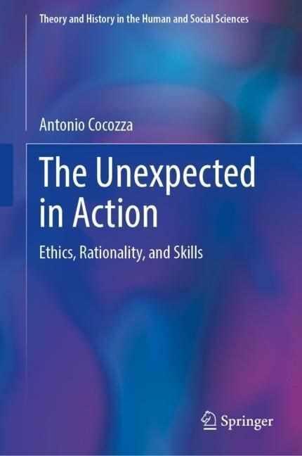 The Unexpected in Action: Ethics, Rationality, and Skills (Hardcover, 2023)