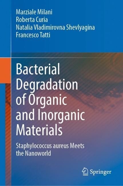 Bacterial Degradation of Organic and Inorganic Materials: Staphylococcus Aureus Meets the Nanoworld (Hardcover, 2023)