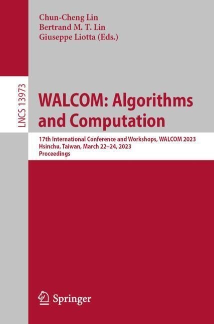 Walcom: Algorithms and Computation: 17th International Conference and Workshops, Walcom 2023, Hsinchu, Taiwan, March 22-24, 2023, Proceedings (Paperback, 2023)