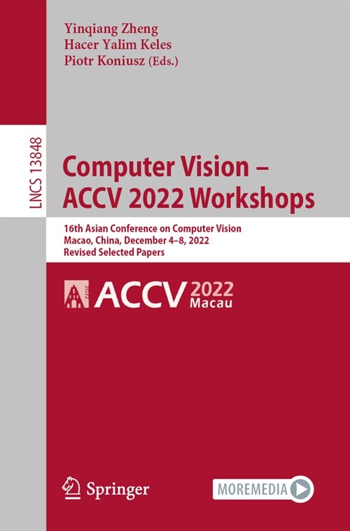 Computer Vision - Accv 2022 Workshops: 16th Asian Conference on Computer Vision, Macao, China, December 4-8, 2022, Revised Selected Papers (Paperback, 2023)