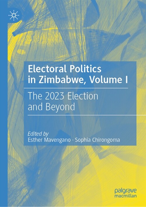 Electoral Politics in Zimbabwe, Volume I: The 2023 Election and Beyond (Hardcover, 2023)