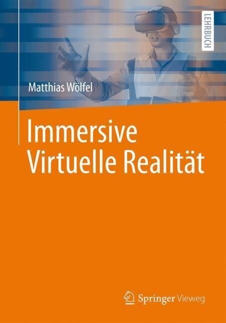 Immersive Virtuelle Realit?: Grundlagen, Technologien, Anwendungen (Paperback, 1. Aufl. 2023)