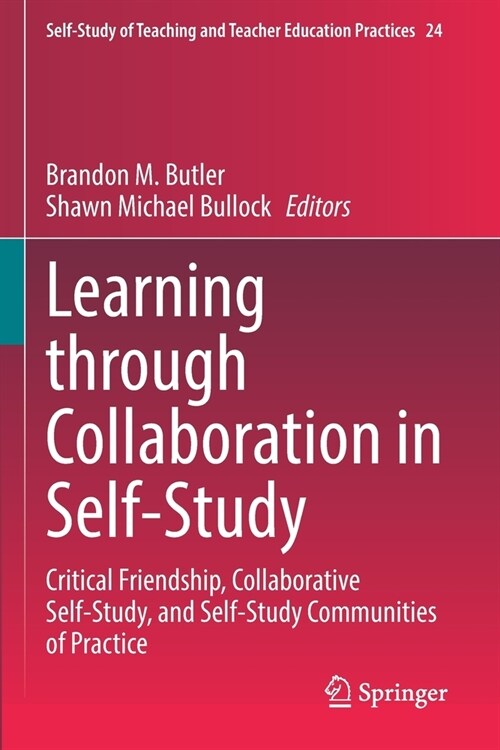 Learning Through Collaboration in Self-Study: Critical Friendship, Collaborative Self-Study, and Self-Study Communities of Practice (Paperback, 2022)