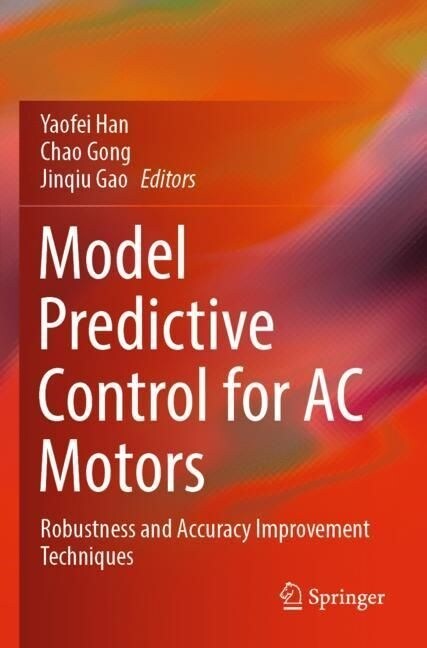 Model Predictive Control for AC Motors: Robustness and Accuracy Improvement Techniques (Paperback, 2022)