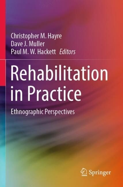 Rehabilitation in Practice: Ethnographic Perspectives (Paperback, 2022)