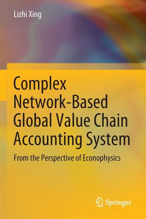 Complex Network-Based Global Value Chain Accounting System: From the Perspective of Econophysics (Paperback, 2022)