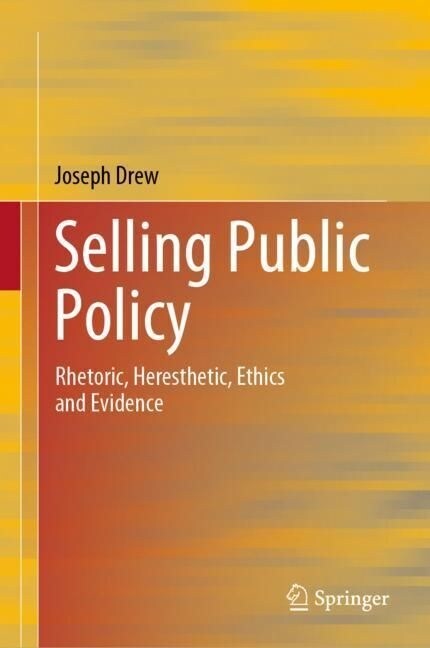Selling Public Policy: Rhetoric, Heresthetic, Ethics and Evidence (Hardcover, 2023)