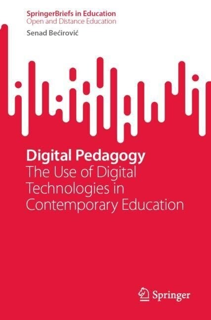 Digital Pedagogy: The Use of Digital Technologies in Contemporary Education (Paperback, 2023)