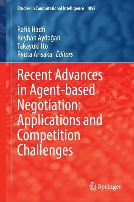 Recent Advances in Agent-based Negotiation: Applications and Competition Challenges (Hardcover)