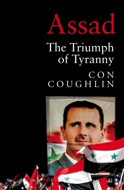 Assad : The Triumph of Tyranny (Paperback)