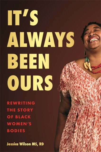 It’s Always Been Ours : Rewriting the Story of Black Women’s Bodies (Paperback)