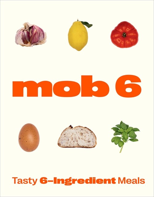 Mob 6: Tasty 6-Ingredient Meals (Hardcover)
