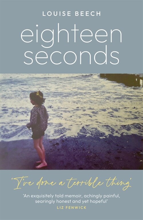 Eighteen Seconds : A shocking and gripping memoir of horror, forgiveness and love (Paperback)