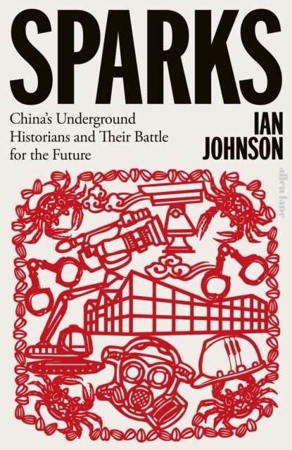 Sparks : Chinas Underground Historians and Their Battle for the Future (Hardcover)