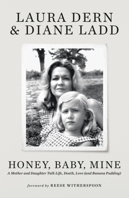 Honey, Baby, Mine : Laura Dern and her mother Diane Ladd talk life, death, love (and banana pudding) (Hardcover)