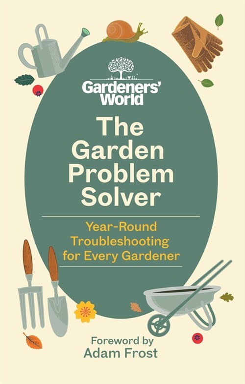 The Gardeners’ World Problem Solver : Year-Round Troubleshooting for Every Gardener (Hardcover)