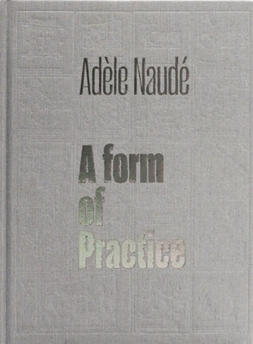 Ad?e Naud? A Form of Practice (Hardcover)