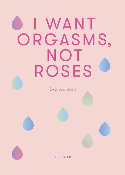 I Want Orgasms, Not Roses (Hardcover)