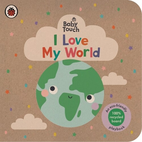 Baby Touch: I Love My World : An eco-friendly playbook (Board Book)