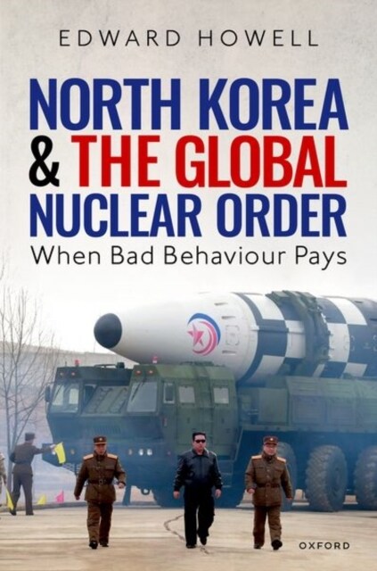 North Korea and the Global Nuclear Order : When Bad Behaviour Pays (Hardcover)