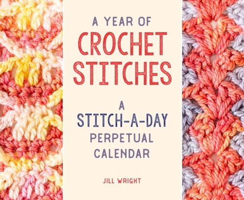 A Year of Crochet Stitches: A Stitch-A-Day Perpetual Calendar (Desk)