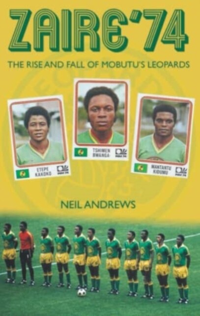 Zaire 74 : The Rise and Fall of Mobutus Leopards (Paperback)