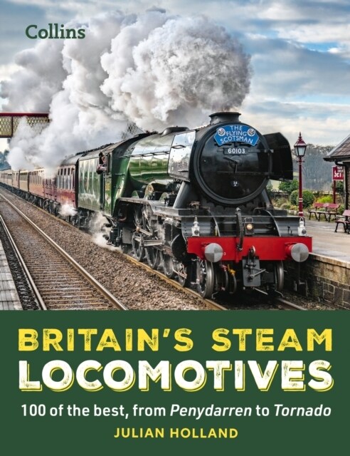 Britain’s Steam Locomotives : 100 of the Best, from Penydarren to Tornado (Hardcover)